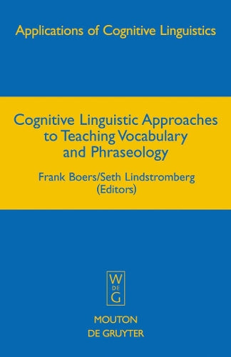 Cognitive Linguistic Approaches to Teaching Vocabulary and Phraseology: 6 (Applications of Cognitive Linguistics , 6