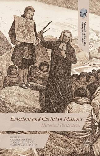 Emotions and Christian Missions: Historical Perspectives (Palgrave Studies in the History of Emotions