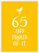 65 and Proud of It