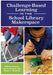 Challenge-Based Learning in the School Library Makerspace