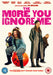 The More You Ignore Me