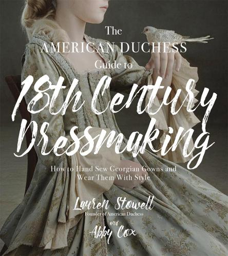 The American Duchess Guide to 18th Century Dressmaking