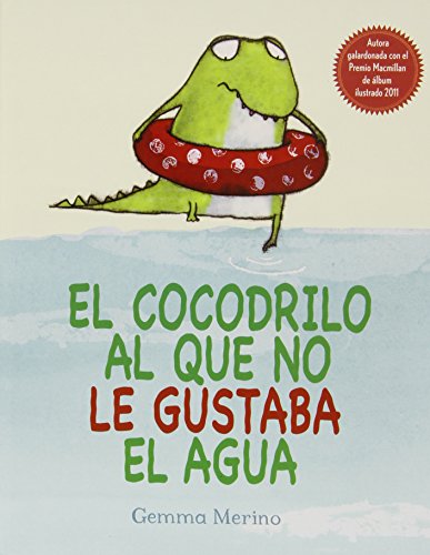 El Cocodrilo Al Que No Le Gustaba El Agua / The Crocodile Who Didn`T Like Water