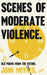 Scenes of Moderate Violence