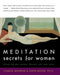 Meditation Secrets For Women Discovering Your Passion, Pleasure, and Inn er Peace