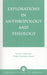Explorations in Anthropology and Theology
