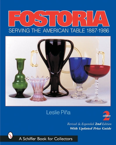 Fostoria: Serving the American Table 1887-1986 (A Schiffer Book for Collectors