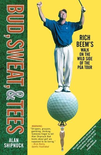 "Bud, Sweat and Tees: Rich Beem's Walk on the Wild Side of the PGA Tour "