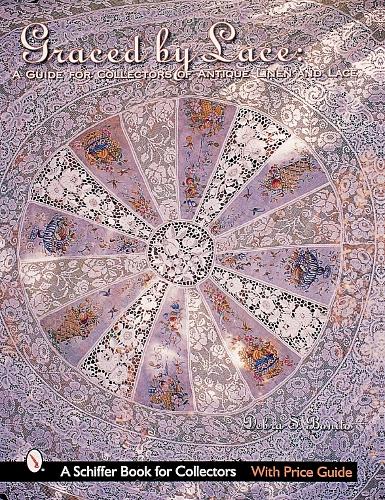Graced by Lace: A Guide for Collectors of Antique Linen & Lace (Schiffer Book for Collectors with Price Guide