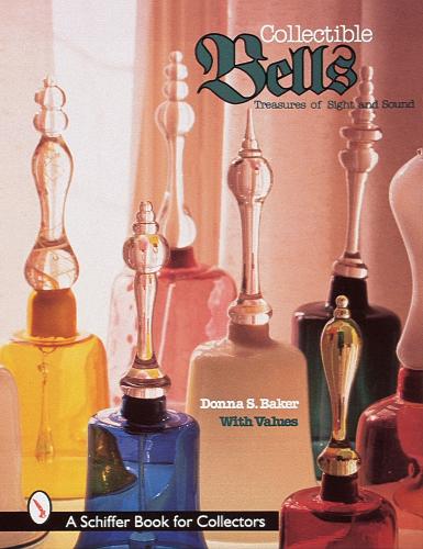 Collectble Bells: Treasures of Sight and Sound (Schiffer Book for Collectors
