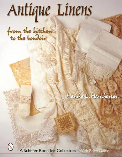 Antique Linens: From the Kitchen to the Boudoir (Schiffer Book for Collectors