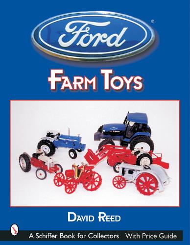 FORD FARM TOYS (Schiffer Book for Collectors