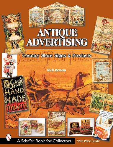 ANTIQUE ADVERTISING: Country Store Signs and Products (Schiffer Book for Collectors