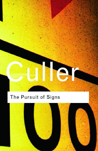 The Pursuit of Signs: Semiotics, literature, deconstruction (Routledge Classics