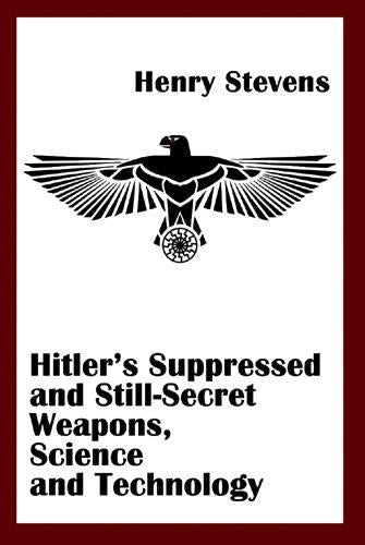 Hitler'S Suppressed and Still-Secret Weapons, Science and Technology