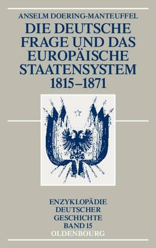 Die deutsche Frage und das europäische Staatensystem 1815-1871 (Enzyklopädie deutscher Geschichte, 15) (German Edition
