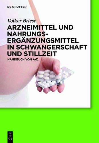Arzneimittel und Nahrungsergänzungsmittel in Schwangerschaft und Stillzeit: Handbuch von A-Z (German Edition