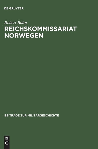 Reichskommissariat Norwegen: »Nationalsozialistische Neuordnung« und Kriegswirtschaft (Beiträge zur Militärgeschichte, 54) (German Edition