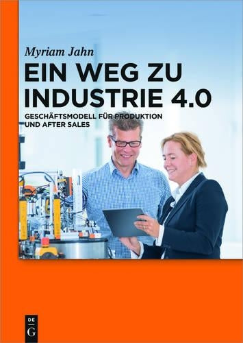 Ein Weg zu Industrie 4.0: Geschäftsmodell für Produktion und After Sales (Lehr- und Handbücher der Betriebswirtschaftslehre) (German Edition