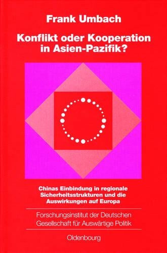 Konflikt oder Kooperation in Asien-Pazifik?: Chinas Einbindung in regionale Sicherheitsstrukturen und die Auswirkungen auf Europa (Schriften des ... Politik und Wirtschaft, 68) (German Edition