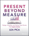 Present Beyond Measure