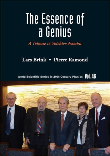 Essence Of A Genius, The: A Tribute To Yoichiro Nambu: 0 (World Scientific Series In 20th Century Physics