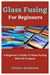 Glass Fusing For Beginners