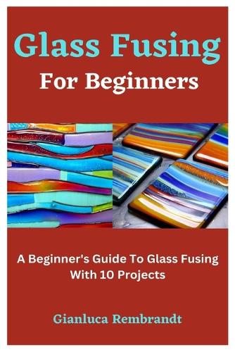 Glass Fusing For Beginners