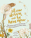 Slow Down and Be Here Now