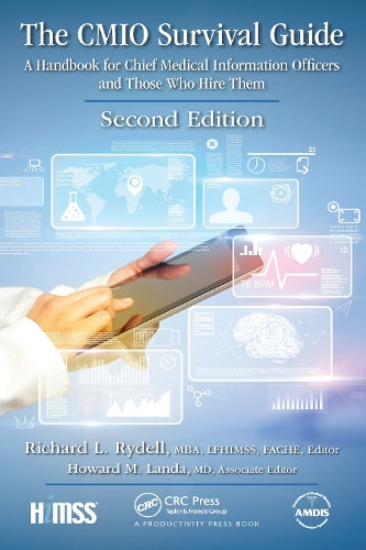 The CMIO Survival Guide: A Handbook for Chief Medical Information Officers and Those Who Hire Them, Second Edition (HIMSS Book Series