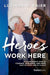 Heroes Work Here