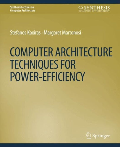 Computer Architecture Techniques for Power-Efficiency (Synthesis Lectures on Computer Architecture
