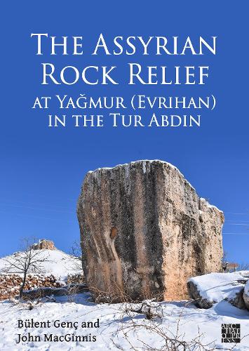 The Assyrian Rock Relief at Yaǧmur (Evrihan) in the Tur Abdin