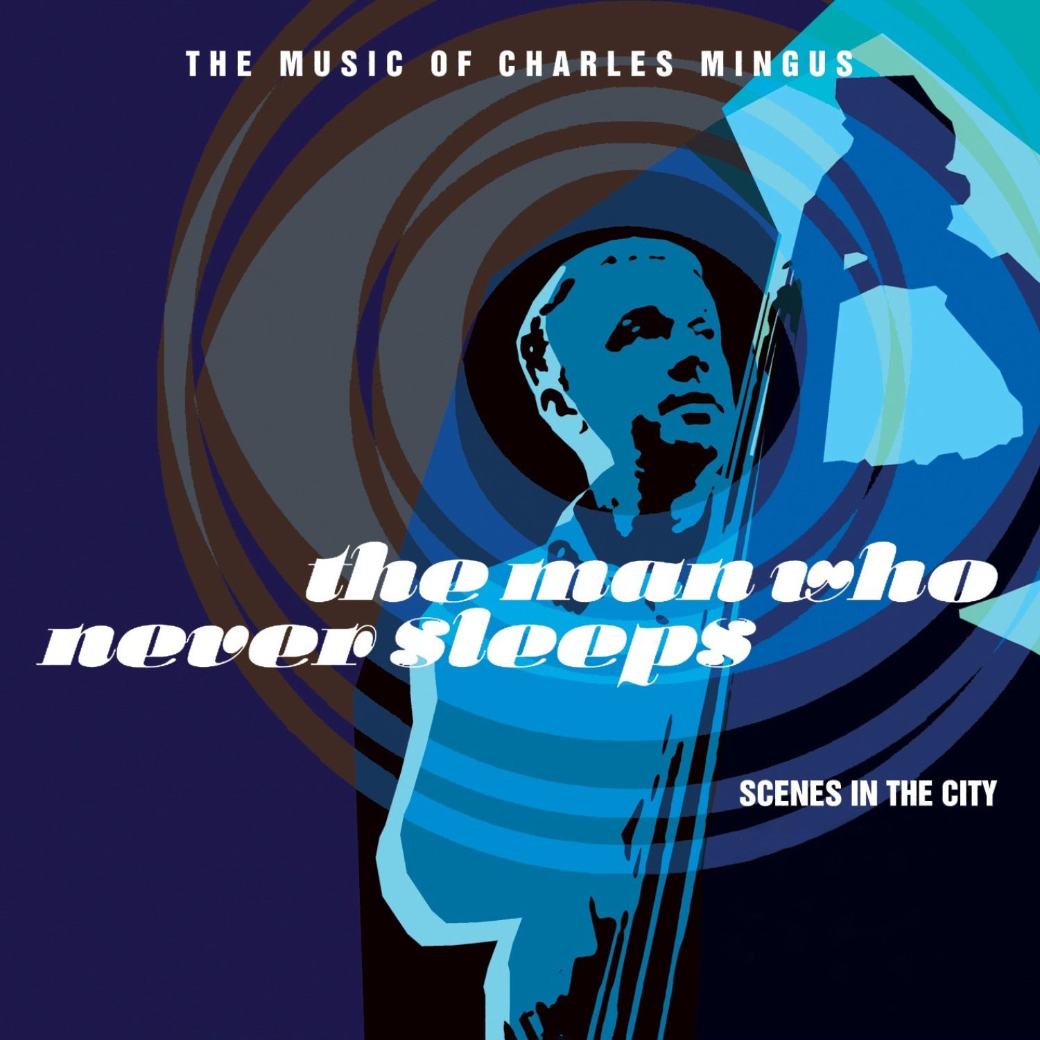 The Man Who Never Sleeps: The Music of Charles Mingus