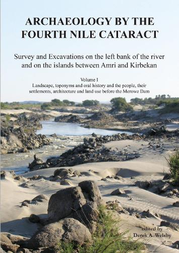 Archaeology by the Fourth Nile Cataract: Survey and Excavations on the Left Bank of the River and on the Islands Between Amri and Kirbekan, Volume I: ... Archaeological Research Society Publication