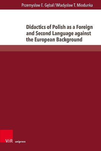 Didactics of Polish As a Foreign and Second Language Against the European Background (Interdisziplinare Verortungen Der Angewandten Linguistik, 12