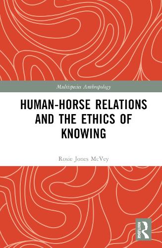 Human-Horse Relations and the Ethics of Knowing (Multispecies Anthropology