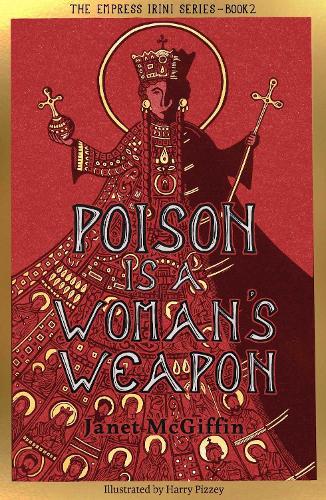 Poison is a Woman's Weapon: Empress Irini Series, Volume 2 (The Empress Irini Series