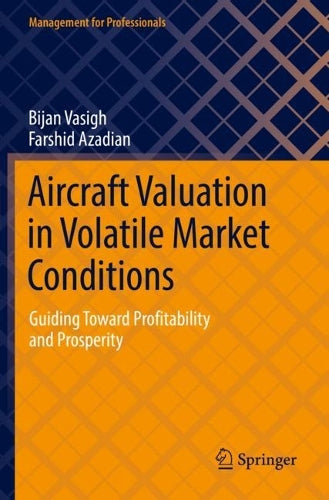 Aircraft Valuation in Volatile Market Conditions: Guiding Toward Profitability and Prosperity (Management for Professionals