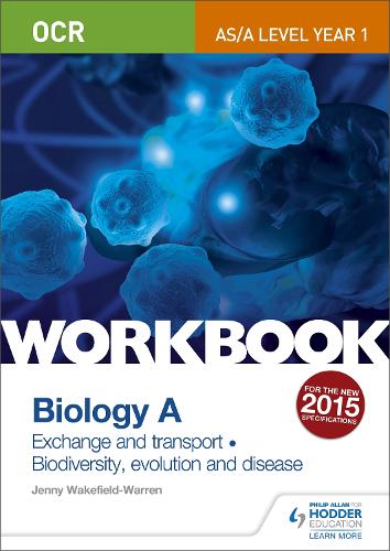 OCR AS/A Level Year 1 Biology A Workbook: Exchange and transport; Biodiversity, evolution and disease