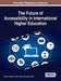 The Future of Accessibility in International Higher Education (Advances in Educational Marketing, Administration, and Leadership