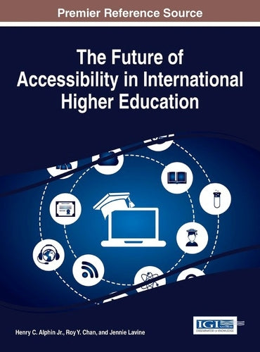 The Future of Accessibility in International Higher Education (Advances in Educational Marketing, Administration, and Leadership