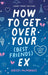 How to Get Over Your (Best Friend's) Ex