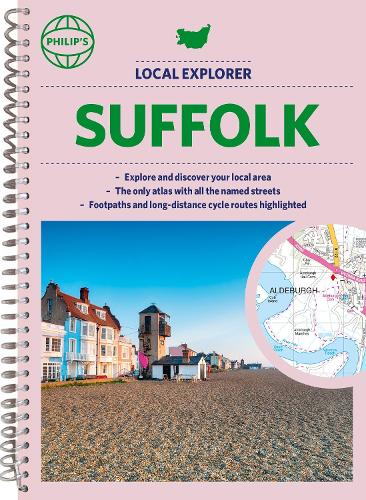 Philip's Local Explorer Street Atlas Suffolk: Spiral edition (Philip's Street Atlas