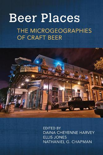 Beer Places: The Microgeographies of Craft Beer (Food and Foodways