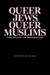 Queer Jews, Queer Muslims