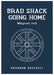 BRAD SHACK GOING HOME