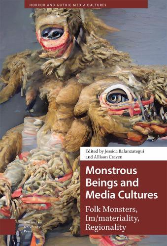 Monstrous Beings and Media Cultures: Folk Monsters, Im/materiality, Regionality (Horror and Gothic Media Cultures