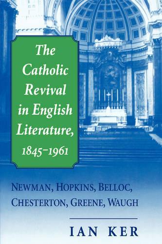 The Catholic Revival in English Literature, 1845-1961