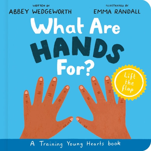 What Are Hands For? Board Book: Training Young Hearts (Christian behavior book for toddlers encouraging obedience motivated by God’s grace. Lift-the flap.